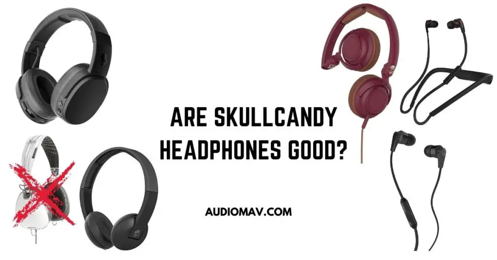 Are Skullcandy Headphones Good? (Tested and Reviewed) Audio MAV